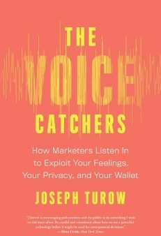 The Voice Catchers: How Marketers Listen In to Exploit Your Feelings, Your Privacy, and Your Wallet Hot on Sale