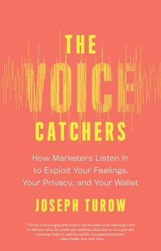 The Voice Catchers: How Marketers Listen In to Exploit Your Feelings, Your Privacy, and Your Wallet Hot on Sale